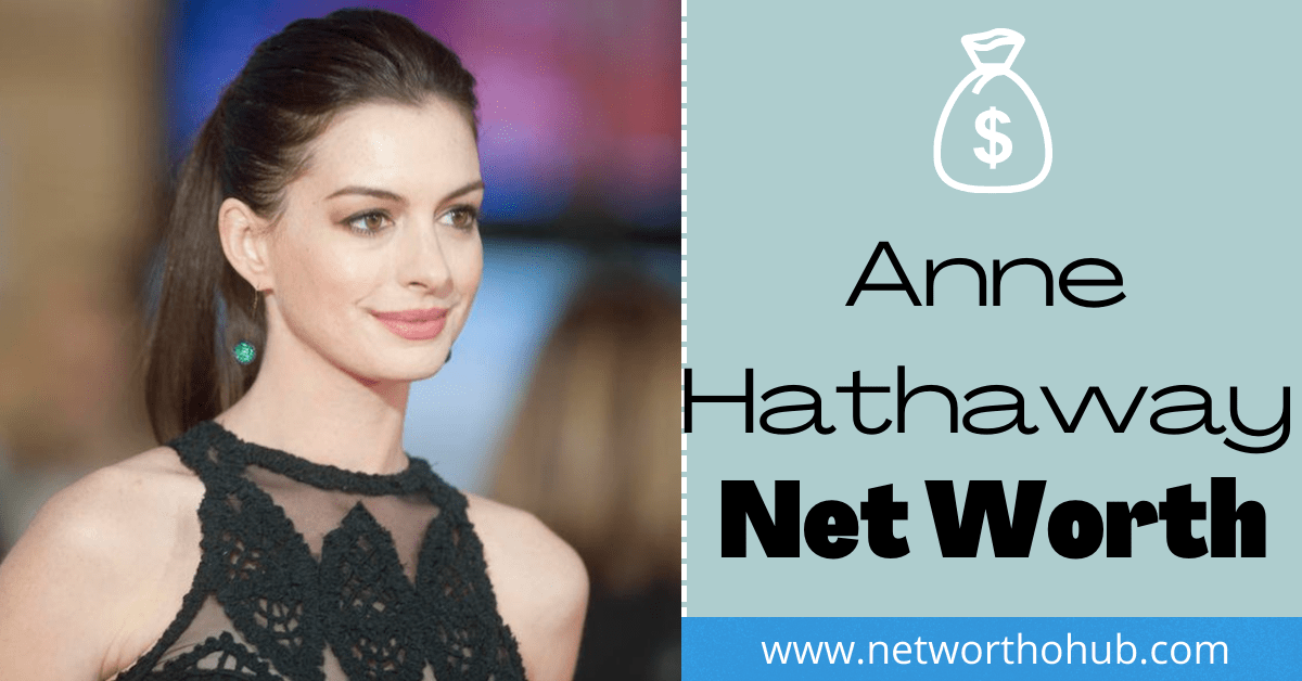 Anne Hathaway net worth