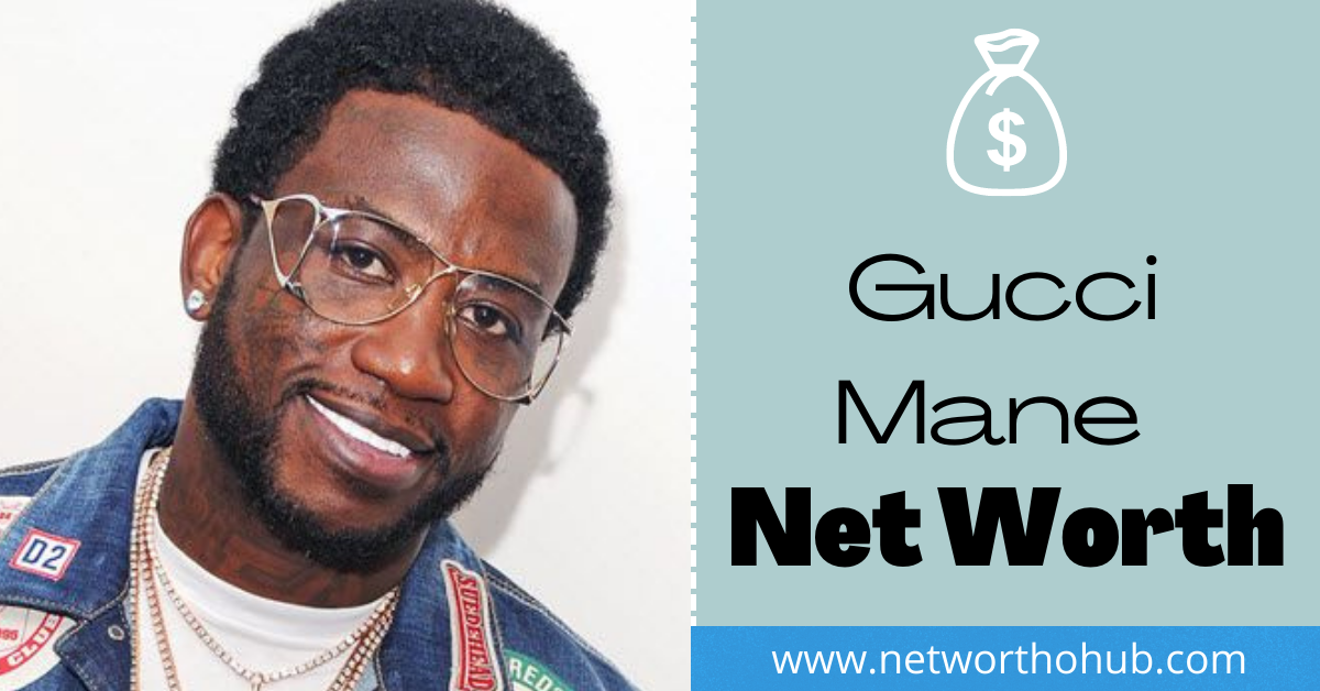 Gucci Mane Net Worth