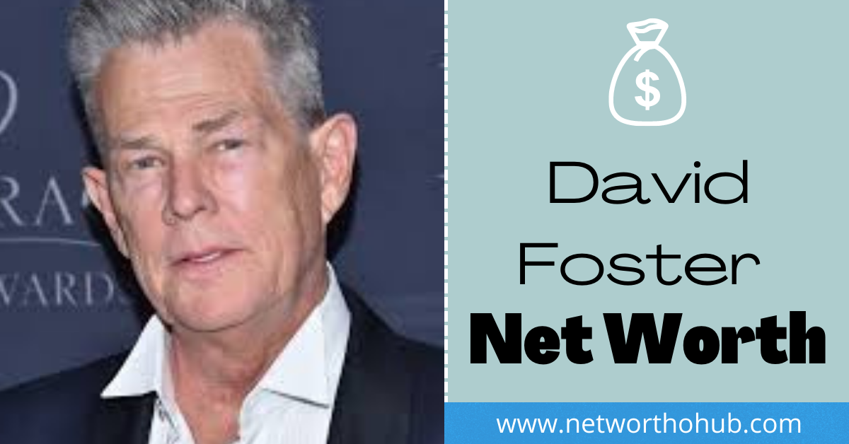 David Foster Net Worth