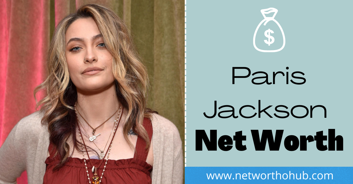 Paris Jackson Net Worth