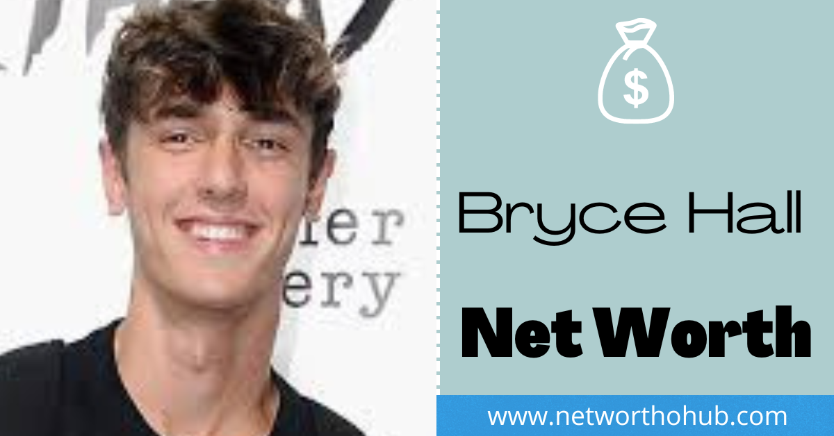 Bryce Hall Net Worth